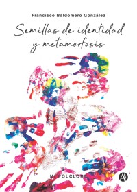 Semillas de identidad y metamorfosis - Francisco Baldomero Gonzalez - E-Book