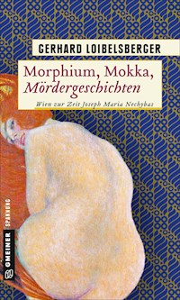 Morphium, Mokka, Mördergeschichten - Gerhard Loibelsberger - E-Book