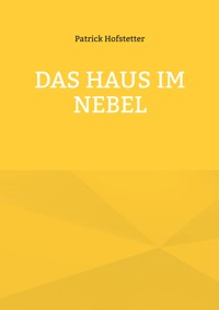 Das Haus im Nebel - Patrick Hofstetter - E-Book