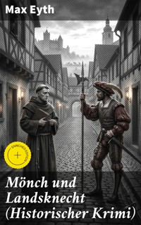 Mönch und Landsknecht (Historischer Krimi) - Max Eyth - E-Book