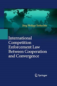 International Competition Enforcement Law Between Cooperation and Convergence - Jörg Philipp Terhechte - E-Book