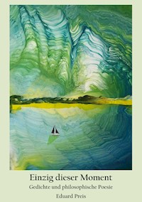 Einzig dieser Moment - Eduard Preis - E-Book