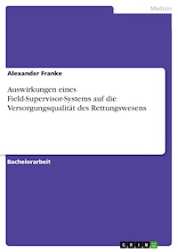 Auswirkungen eines Field-Supervisor-Systems auf die Versorgungsqualität des Rettungswesens - Alexander Franke - E-Book