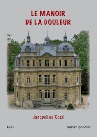 Le manoir de la douleur - Jacqueline Rozé - E-Book