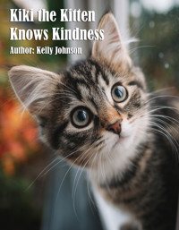 Kiki the Kitten Knows Kindness - Kelly Johnson - E-Book