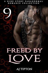 Freed by Love: A Nine Story Paranormal Romance Collection - AJ Tipton - E-Book