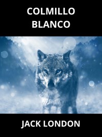 Colmillo Blanco (Traducido) - Jack  London - E-Book