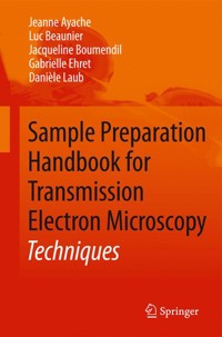 Sample Preparation Handbook for Transmission Electron Microscopy - Jeanne Ayache - E-Book