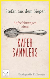 Aufzeichnungen eines Käfersammlers - Stefan aus dem Siepen - E-Book