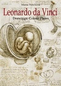 Leonardo da Vinci Drawings: Colour Plates - Maria Peitcheva - E-Book