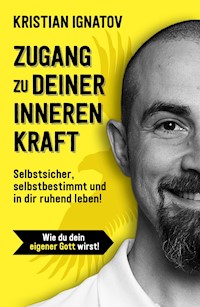 Zugang zu deiner inneren Kraft - Kristian Ignatov - E-Book