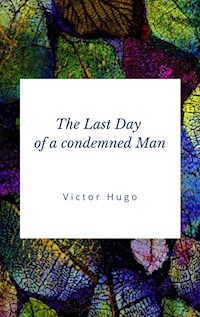 The Last Day of a condemned Man - victor hugo - E-Book