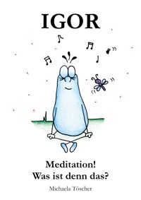 Meditation! Was ist denn das? - Michaela Töscher - E-Book