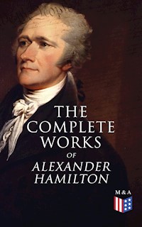 The Complete Works of Alexander Hamilton - Alexander Hamilton - E-Book