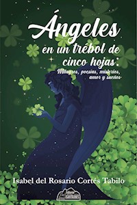 Ángeles en un trébol de cinco hojas - Isabel Cortés Tabilo - E-Book