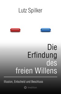 Die Erfindung des freien Willens - Lutz Spilker - E-Book