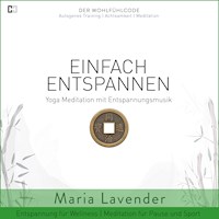 Einfach Entspannen | Yoga Meditation mit Entspannungsmusik | Entspannung für Wellness | Meditation für Pause und Sport - Maria Lavender - Hörbuch