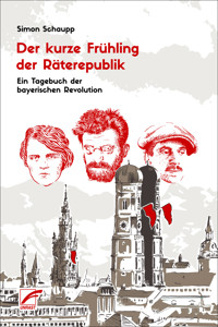 Der kurze Frühling der Räterepublik - Simon Schaupp - E-Book