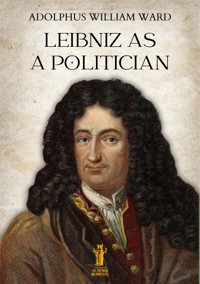Leibniz as a Politician - Adolphus William Ward - E-Book