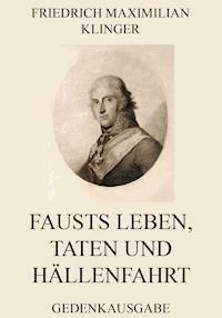Fausts Leben, Taten und Höllenfahrt - Friedrich Maximilian Klinger - E-Book