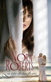 La isla de las flores - Nora Roberts - E-Book
