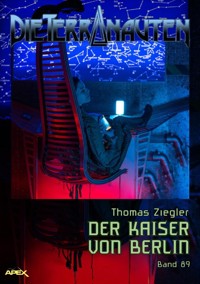 DIE TERRANAUTEN, Band 89: DER KAISER VON BERLIN - Thomas Ziegler - E-Book