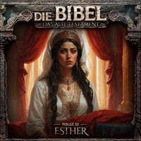 Die Bibel, Altes Testament, Folge 32: Esther - Aikaterini Maria Schlösser - Hörbuch