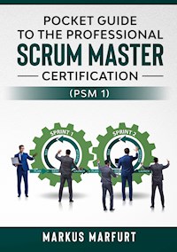 Pocket guide to the Professional Scrum Master Certification (PSM 1) - Markus Marfurt - E-Book