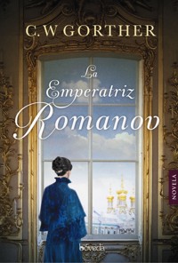 La emperatriz Romanov - C. W. Gortner - E-Book