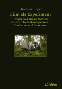 Film als Experiment: Demon Seed und Ex Machina zwischen Gedankenexperiment, Simulation und Laborraum - Thorsten Singer - E-Book
