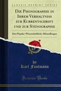 Die Phonographie in Ihrem Verhaltniss zur Kurrentschrift und zur Stenographie - Karl Faulmann - E-Book