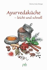 Ayurvedaküche - leicht und schnell - Martina Kobs-Metzger - E-Book