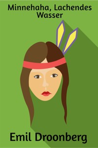 Minnehaha, Lachendes Wasser - Emil Droonberg - E-Book