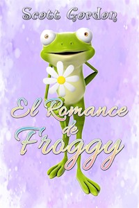 El Romance de Froggy - Scott Gordon - E-Book