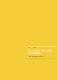 Die Zukunft des guten Kommunikators - Frank R.B. Dressel - E-Book