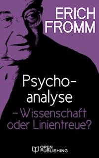 Psychoanalyse – Wissenschaft oder Linientreue - Erich Fromm - E-Book