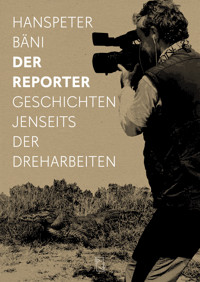 Der Reporter - Hanspeter Bäni - E-Book