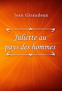 Juliette au pays des hommes - Jean Giraudoux - E-Book