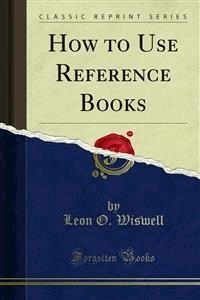 How to Use Reference Books - Leon O. Wiswell - E-Book