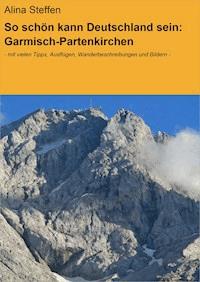 So schön kann Deutschland sein: Garmisch-Partenkirchen - Alina Steffen - E-Book