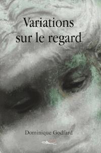 Variations sur le regard - Dominique Godfard - E-Book