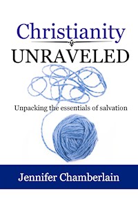 Christianity Unraveled - Jennifer Chamberlain - E-Book
