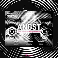 Spektrum Kompakt: Angst - Wenn Furcht den Alltag beherrscht - Spektrum Kompakt - Hörbuch
