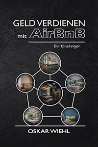 Geld verdienen mit AirBnB für Einsteiger - Oskar Wiehl - E-Book