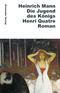 Die Jugend des Königs Henri Quatre - Heinrich Mann - E-Book