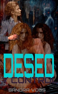 Deseo y control - Sandra Voss - E-Book