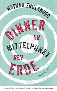 Dinner am Mittelpunkt der Erde - Nathan Englander - E-Book