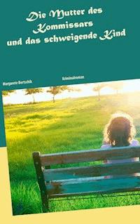 Die Mutter des Kommissars und das schweigende Kind - Margarete Bertschik - E-Book