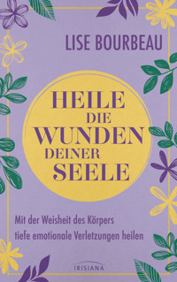 Heile die Wunden Deiner Seele - Lise Bourbeau - E-Book
