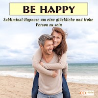 Be happy - Subliminal-Hypnose um eine glückliche und frohe Person zu sein - Michael Bauer - Hörbuch